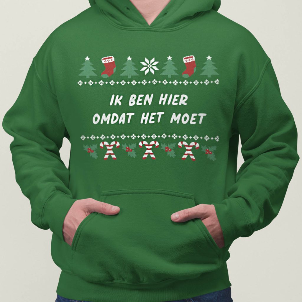 Foute Kerst Hoodie Groen Ik Ben Hier Omdat Het Moet
