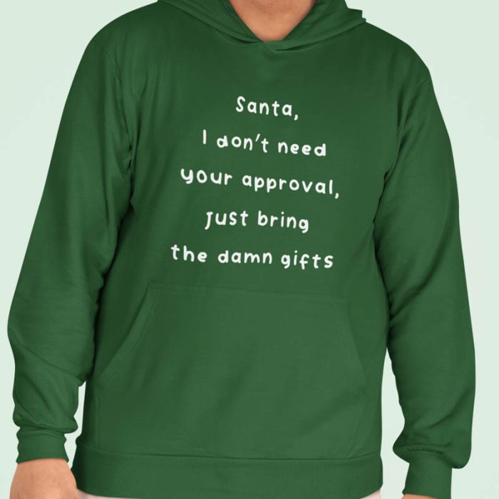 Foute Kerst Hoodie Groen Santa, I Don't Need Your Approval Just Bring The Damn Gifts
