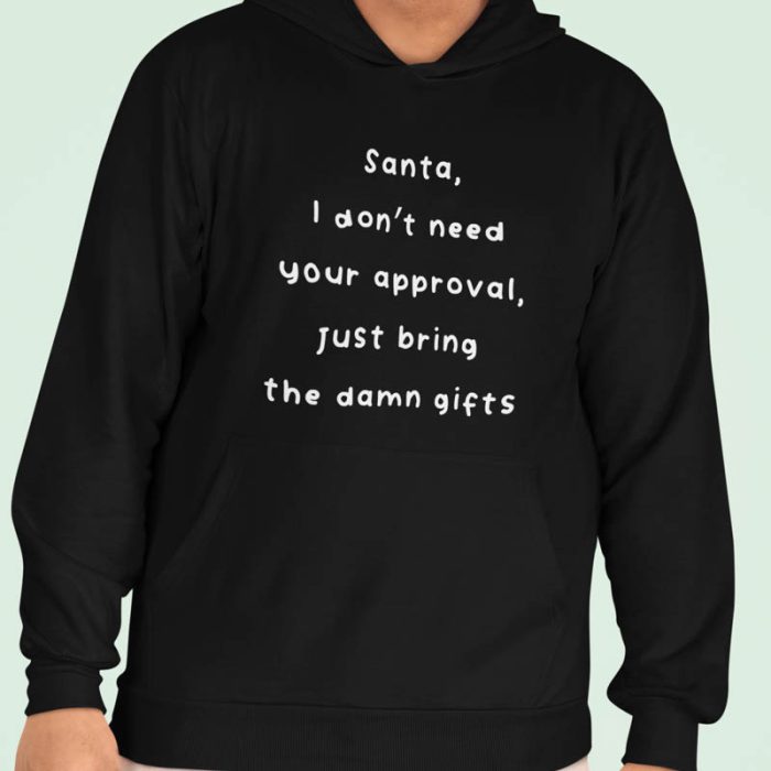 Foute Kerst Hoodie Zwart Santa, I Don't Need Your Approval Just Bring The Damn Gifts