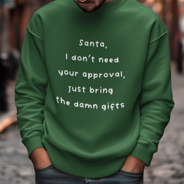 Foute Kerst Sweater Groen Santa, I Don't Need Your Approval Just Bring The Damn Gifts