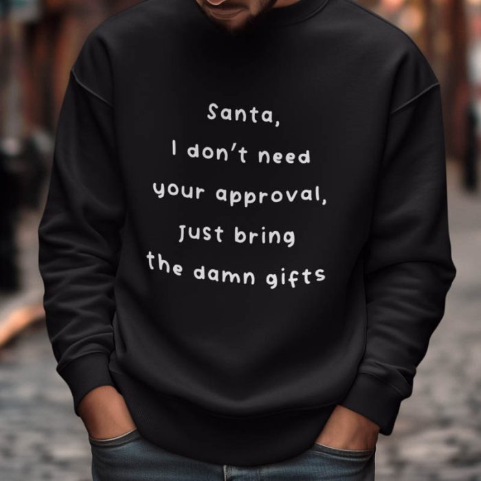 Foute Kerst Sweater Zwart Santa, I Don't Need Your Approval Just Bring The Damn Gifts