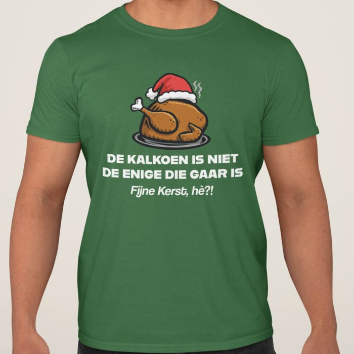 Kerst T-Shirt Groen De Kalkoen Is Niet De Enige Die Gaar Is